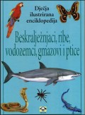 Beskralježnjaci, ribe, vodozemci, gmazovi i ptice - dječja ilustrirana enciklopedija