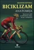 Biciklizam: anatomija - ilustrovani vodič za poboljšanje snage, brzine i izdržljivosti