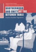 Brotherhood and Unity at the Kitchen Table - Food in Socialist Yugoslavia