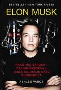 Elon Musk - Kako milijarder i čelnik Spacexa i Tesle oblikuje našu budućnost