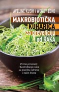 Makrobiotička kuharica za prevenciju od raka - Prema prevenciji i kontrolisanju raka uz pravilnu ishranu i način života