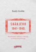 Sarajevo 1941-1945. Muslimani, kršćani i jevreji u Hitlerovoj Evropi
