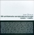 99 arhitekata sarajevskog kruga 1930.-1990.
