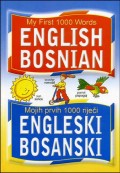 English - Bosnian : My First 1000 Words / Engleski - bosanski : Mojih prvih 1000 riječi