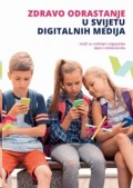 Zdravo odrastanje u svijetu digitalnih medija - Vodič za roditelje i odgajatelje djece i adolescenata