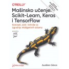 Mašinsko učenje: Scikit-Learn, Keras i TensorFlow - Koncepti, alati i tehnike za izgradnju inteligentnih sistema
