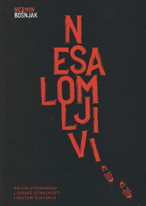 Nesalomljivi Knjiga O Fenomenu Ljudske Istrajnosti I Kulturi Sjećanja Nermin Bošnjak 9995